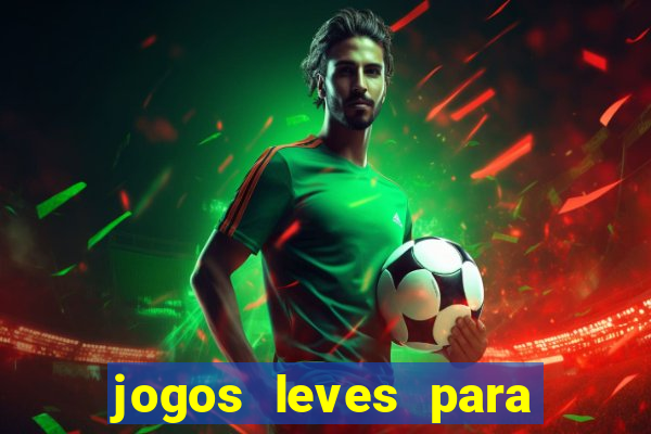 jogos leves para pc fraco blog